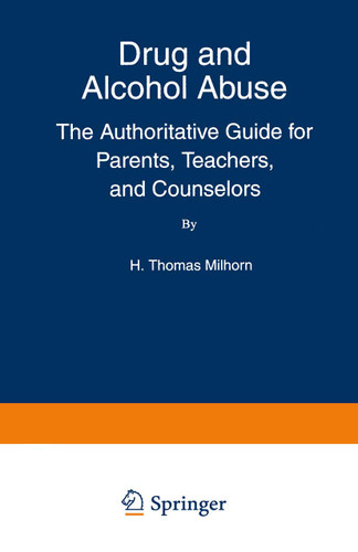 Drug and Alcohol Abuse: The Authoritative Guide for Parents, Teachers, and Counselors book cover by Howard Thomas Jr. Milhorn