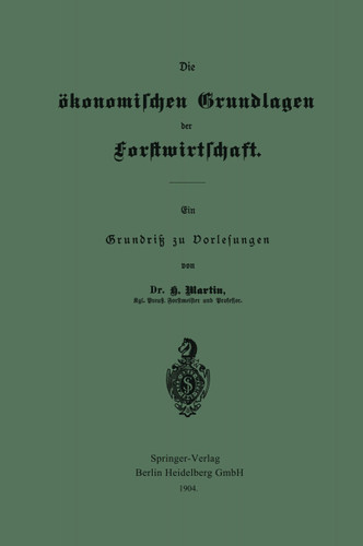 Die ökonomischen Grundlagen der Forstwirtschaft: Ein Grundriß zu Vorlesungen book cover by Heinrich Martin