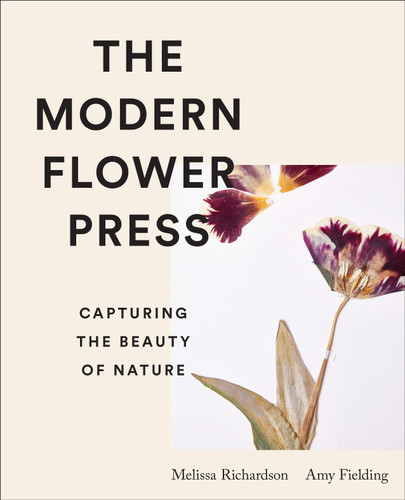 The Modern Flower Press: Capturing the Beauty of Nature book cover by Melissa Richardson, Amy Fielding