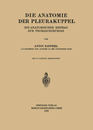 Die Anatomie der Pleurakuppel: Ein Anatomischer Beitrag zur Thoraxchirurgie book cover by Anton Hafferl