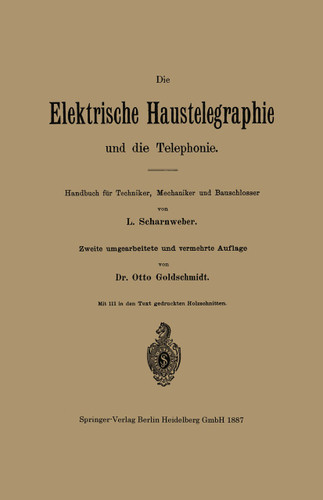 Die elektrische Haustelegraphie und die Telephonie: Handbuch für Techniker, Mechaniker und Bauschlosser book cover by L. Scharnweber, Otto Goldschmidt