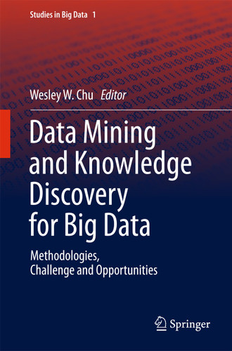 Data Mining and Knowledge Discovery for Big Data: Methodologies, Challenge and Opportunities (Studies in Big Data #1) book cover by 