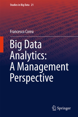 Big Data Analytics: A Management Perspective (Studies in Big Data #21) book cover by Francesco Corea