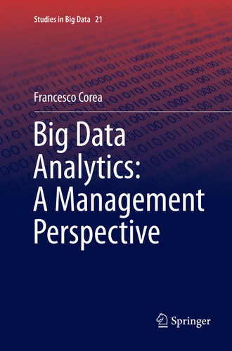 Big Data Analytics: A Management Perspective (Studies in Big Data #21) book cover by Francesco Corea
