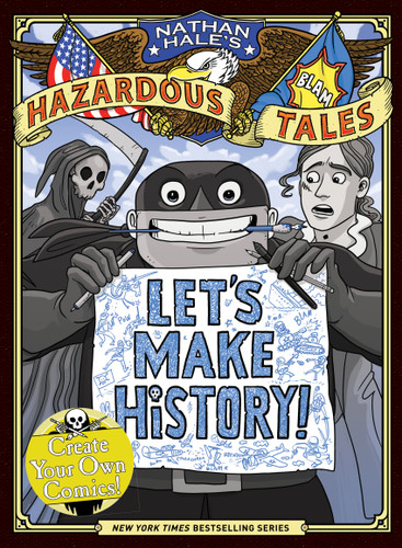 Let's Make History! (Nathan Hale's Hazardous Tales): Create Your Own Comics (Nathan Hale's Hazardous Tales) book cover by Nathan Hale