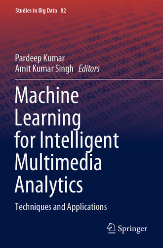 Machine Learning for Intelligent Multimedia Analytics: Techniques and Applications (Studies in Big Data #82) book cover by 