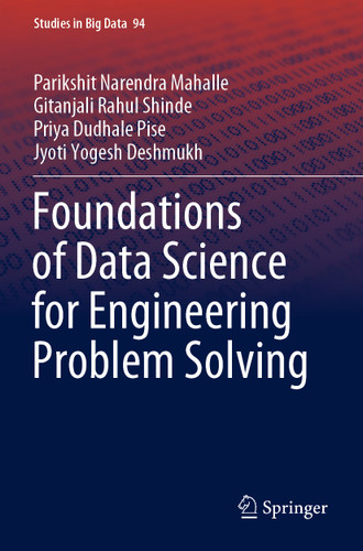 Foundations of Data Science for Engineering Problem Solving (Studies in Big Data #94) book cover by Parikshit Narendra Mahalle, Gitanjali Rahul Shinde, Priya Dudhale Pise, Jyoti Yogesh Deshmukh