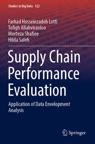 Supply Chain Performance Evaluation: Application of Data Envelopment Analysis (Studies in Big Data #122) book cover by Farhad Hosseinzadeh Lotfi, Tofigh Allahviranloo, Morteza Shafiee, Hilda Saleh