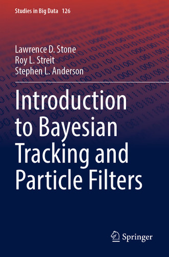 Introduction to Bayesian Tracking and Particle Filters (Studies in Big Data #126) book cover by Lawrence D. Stone, Roy L. Streit, Stephen L. Anderson