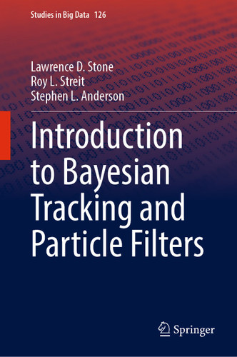 Introduction to Bayesian Tracking and Particle Filters (Studies in Big Data #126) book cover by Lawrence D. Stone, Roy L. Streit, Stephen L. Anderson