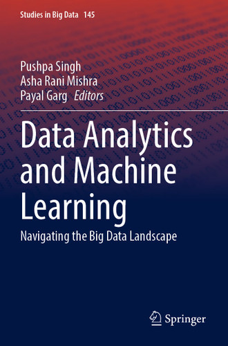 Data Analytics and Machine Learning: Navigating the Big Data Landscape (Studies in Big Data #145) book cover by 