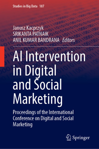 AI Intervention in Digital and Social Marketing: Proceedings of the International Conference on Digital and Social Marketing (Studies in Big Data #187) book cover by 