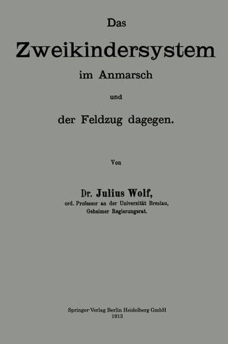 Das Zweikindersystem im Anmarsch und der Feldzug dagegen: Erweiterter Abdruck zweier Aufsätze der „Berliner klinischen Wochenschrift“ book cover by Julius Wolf