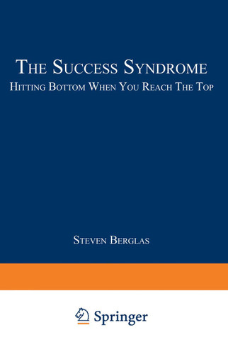 The Success Syndrome: Hitting Bottom When You Reach The Top book cover by Steven Berglas