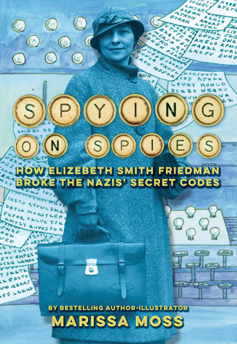 Spying on Spies: How Elizebeth Smith Friedman Broke the Nazis' Secret Codes book cover by Marissa Moss