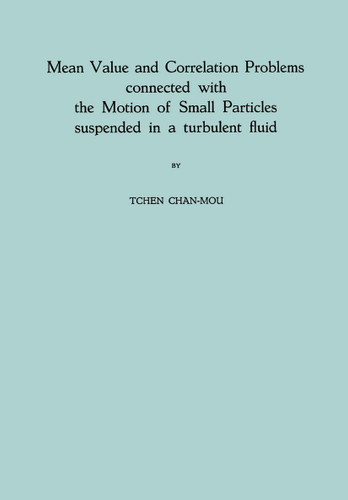 Mean Value and Correlation Problems connected with the Motion of Small Particles suspended in a turbulent fluid book cover by Tchen Chan-Mou