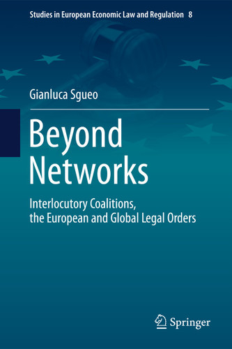 Beyond Networks - Interlocutory Coalitions, the European and Global Legal Orders (Studies in European Economic Law and Regulation #8) book cover by Gianluca Sgueo