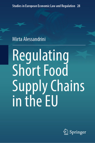 Regulating Short Food Supply Chains in the EU (Studies in European Economic Law and Regulation #28) book cover by Mirta Alessandrini