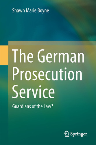 The German Prosecution Service: Guardians of the Law? book cover by Shawn Marie Boyne