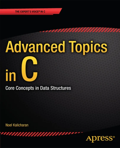 Advanced Topics in C: Core Concepts in Data Structures book cover by Noel Kalicharan