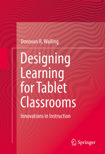 Designing Learning for Tablet Classrooms: Innovations in Instruction book cover by Donovan R. Walling