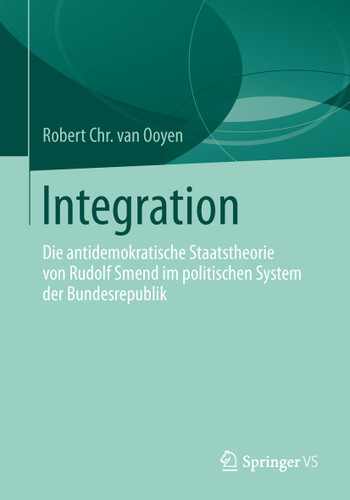 Integration: Die antidemokratische Staatstheorie von Rudolf Smend im politischen System der Bundesrepublik book cover by Robert Chr. van Ooyen