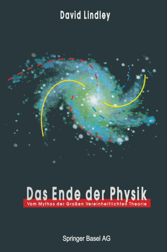 Das Ende der Physik: Vom Mythos der Großen Vereinheitlichten Theorie book cover by David Lindley