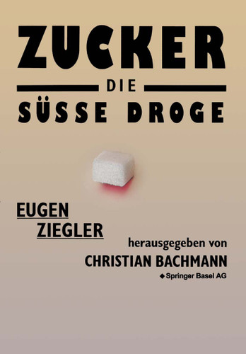 Zucker — die süße Droge: Medizinische und kulturgeschichtliche Aspekte eines Suchtmittels book cover by Ziegler