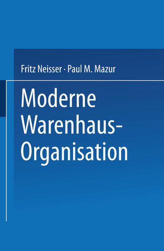 Moderne Warenhaus-Organisation: Anläßlich des 25jährigen Bestehens des Verbandes Deutscher Waren- und Kaufhäuser book cover by Paul Myer Mazur, Fritz Neisser, G. Bach