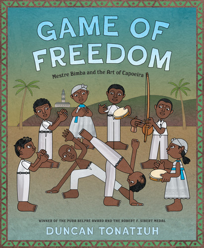 Game of Freedom: Mestre Bimba and the Art of Capoeira book cover by Duncan Tonatiuh