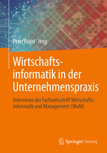 Wirtschaftsinformatik in der Unternehmenspraxis: Interviews der Fachzeitschrift Wirtschaftsinformatik und Management (WuM) book cover by 