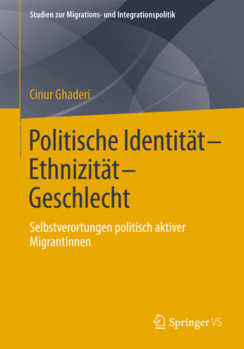 Politische Identität-Ethnizität-Geschlecht: Selbstverortungen politisch aktiver MigrantInnen (Studien zur Migrations- und Integrationspolitik) book cover by Cinur Ghaderi