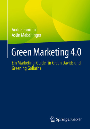 Green Marketing 4.0: Ein Marketing-Guide für Green Davids und Greening Goliaths book cover by Andrea Grimm, Astin Malschinger