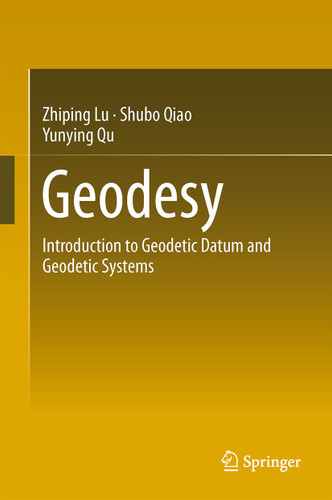 Geodesy: Introduction to Geodetic Datum and Geodetic Systems book cover by Zhiping Lu, Yunying Qu, Shubo Qiao