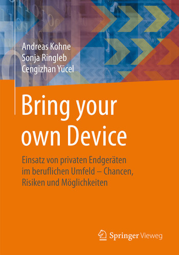 Bring your own Device: Einsatz von privaten Endgeräten im beruflichen Umfeld – Chancen, Risiken und Möglichkeiten book cover by Andreas Kohne, Sonja Ringleb, Cengizhan Yücel
