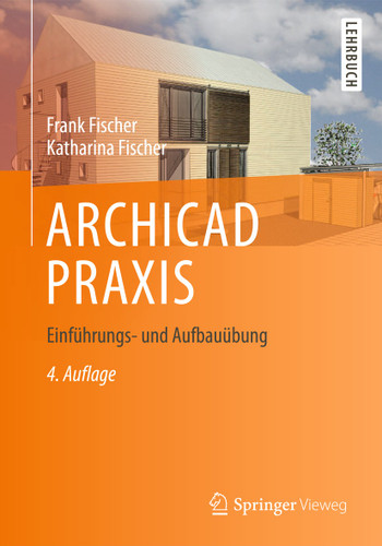 ARCHICAD PRAXIS: Einführungs- und Aufbauübung book cover by Frank Fischer, Katharina Fischer