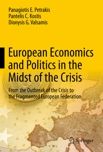 European Economics and Politics in the Midst of the Crisis: From the Outbreak of the Crisis to the Fragmented European Federation book cover by Panagiotis E. Petrakis, Pantelis C. Kostis, Dionysis G. Valsamis