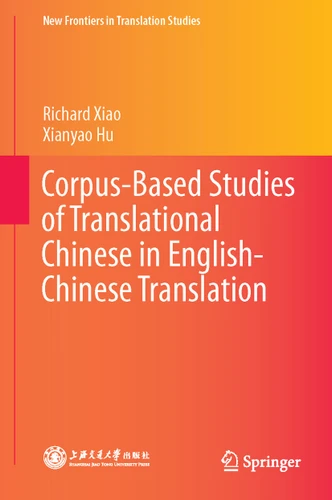 Corpus-Based Studies of Translational Chinese in English-Chinese Translation (New Frontiers in Translation Studies) book cover by Richard Xiao, Xianyao Hu