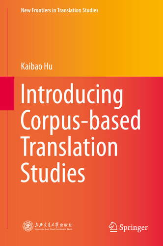 Introducing Corpus-based Translation Studies (New Frontiers in Translation Studies) book cover by Kaibao Hu