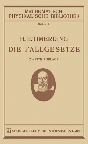 Die Fallgesetze: Ihre Geschichte und Ihre Bedeutung (Mathematisch-physikalische Bibliothek #5) book cover by H. E. Timerding