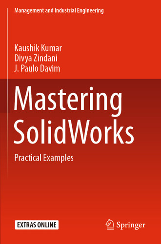 Mastering SolidWorks: Practical Examples (Management and Industrial Engineering) book cover by Kaushik Kumar, Divya Zindani, J. Paulo Davim
