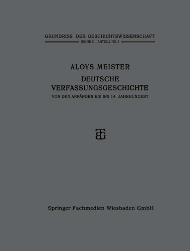 Deutsche Verfassungsgeschichte von den Anfängen bis ins 14. Jahrhundert (Grundriss der Geschichtswissenschaft) book cover by Aloys Meister