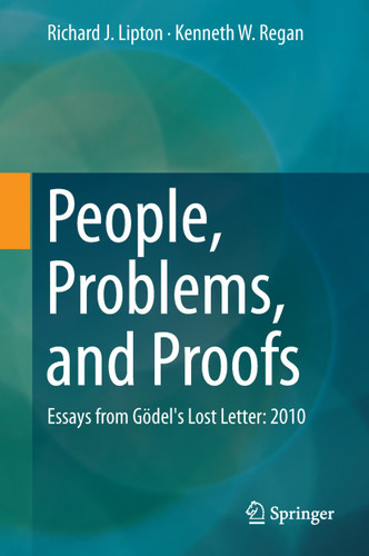 People, Problems, and Proofs: Essays from Gödel's Lost Letter: 2010 book cover by Richard J. Lipton, Kenneth W. Regan