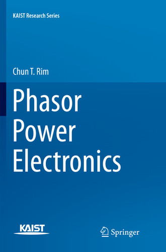 Phasor Power Electronics (KAIST Research Series) book cover by Chun T. Rim
