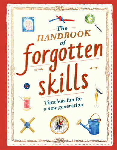 The Handbook of Forgotten Skills: Timeless Fun for a New Generation (Forgotten Skills) book cover by Natalie Crowley, Elaine Batiste