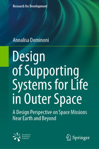 Design of Supporting Systems for Life in Outer Space: A Design Perspective on Space Missions Near Earth and Beyond (Research for Development) book cover by Annalisa Dominoni