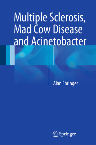 Multiple Sclerosis, Mad Cow Disease and Acinetobacter book cover by Alan Ebringer