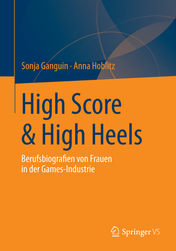 High Score & High Heels: Berufsbiografien von Frauen in der Games-Industrie book cover by Sonja Ganguin, Anna Hoblitz