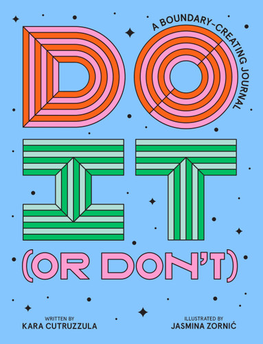 Do It (or Don't): A Boundary-Creating Journal (Start Before You're Ready Guided Journal) book cover by Kara Cutruzzula