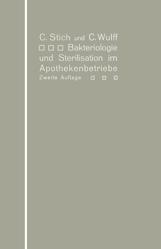 Bakteriologie und Sterilisation im Apothekenbetriebe: Mit eingehender Berücksichtigung der Herstellung steriler Lösungen in Ampullen book cover by Conrad Stich, Christian Wulff